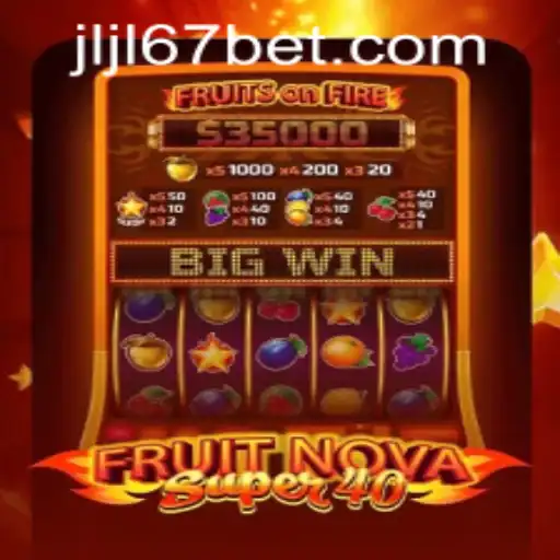 FruitNovaSuper40: A Dazzling Addition to JLJL67 Casino